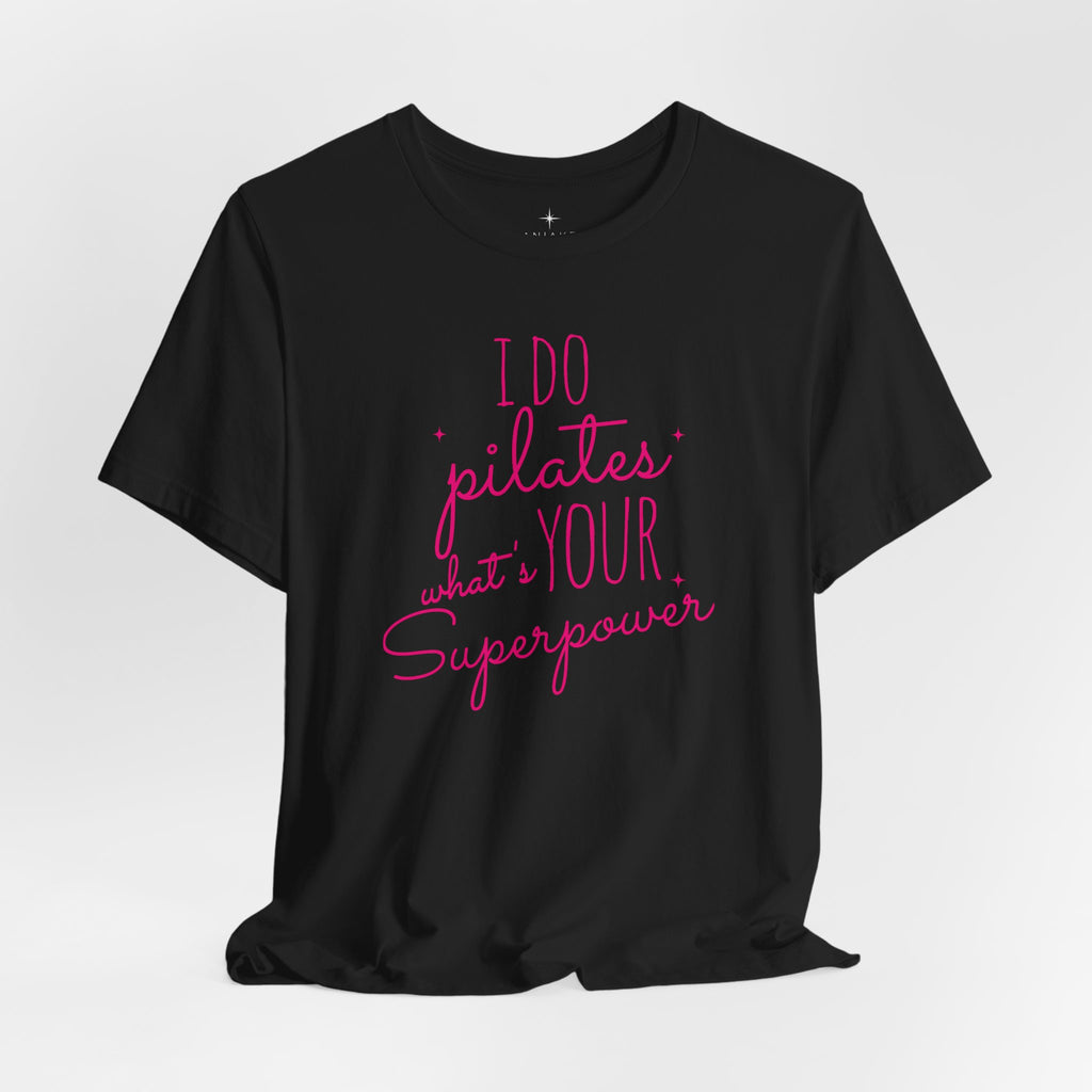 I Do Pilates, What's Your Superpower? T-Shirt