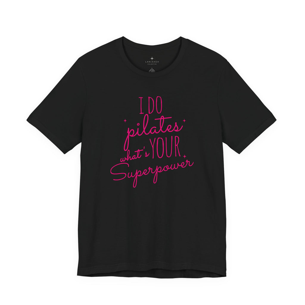 I Do Pilates, What's Your Superpower? T-Shirt