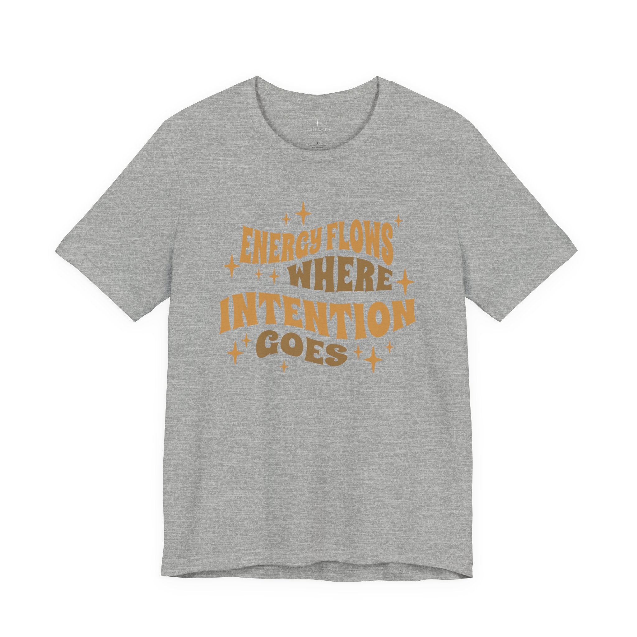Energy Flows Where Intention Goes T-Shirt