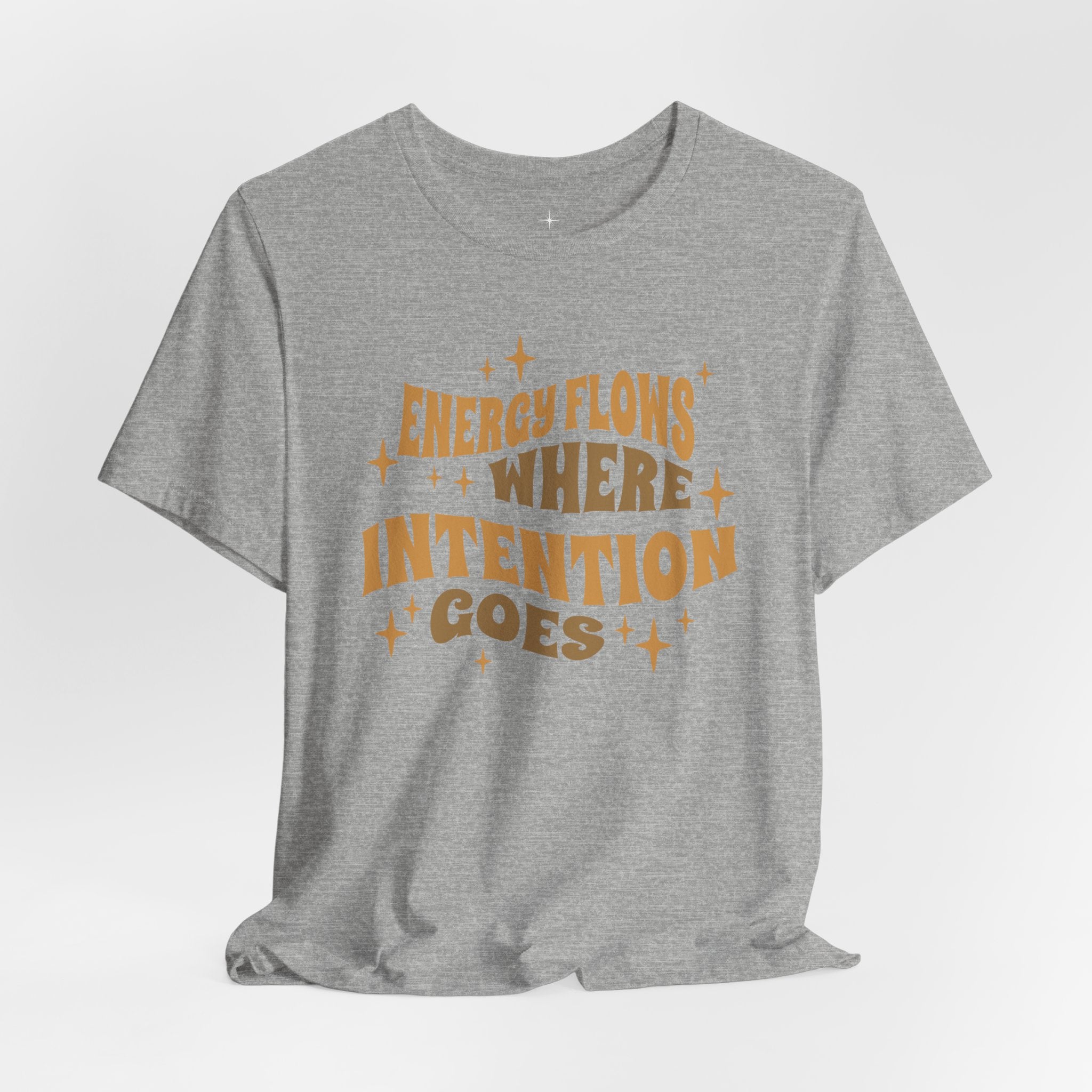 Energy Flows Where Intention Goes T-Shirt