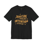 Energy Flows Where Intention Goes T-Shirt