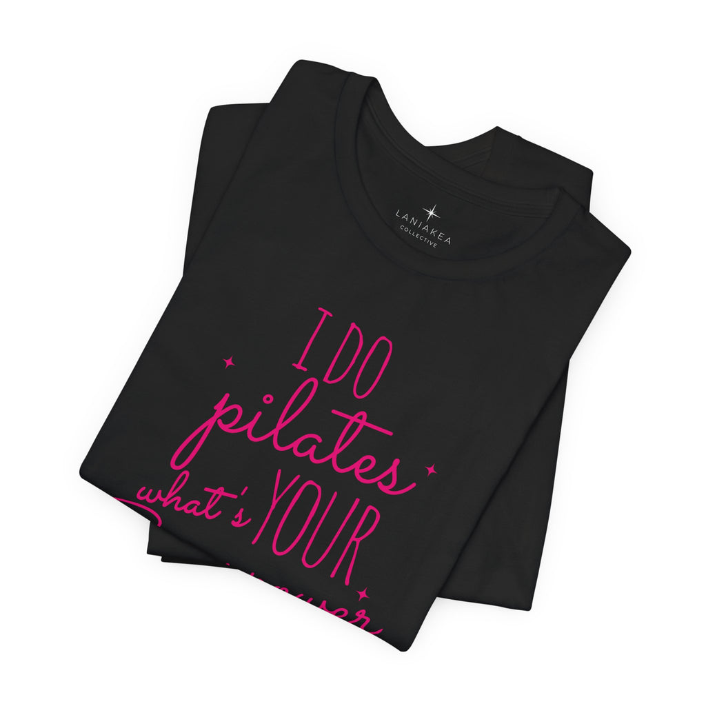 I Do Pilates, What's Your Superpower? T-Shirt